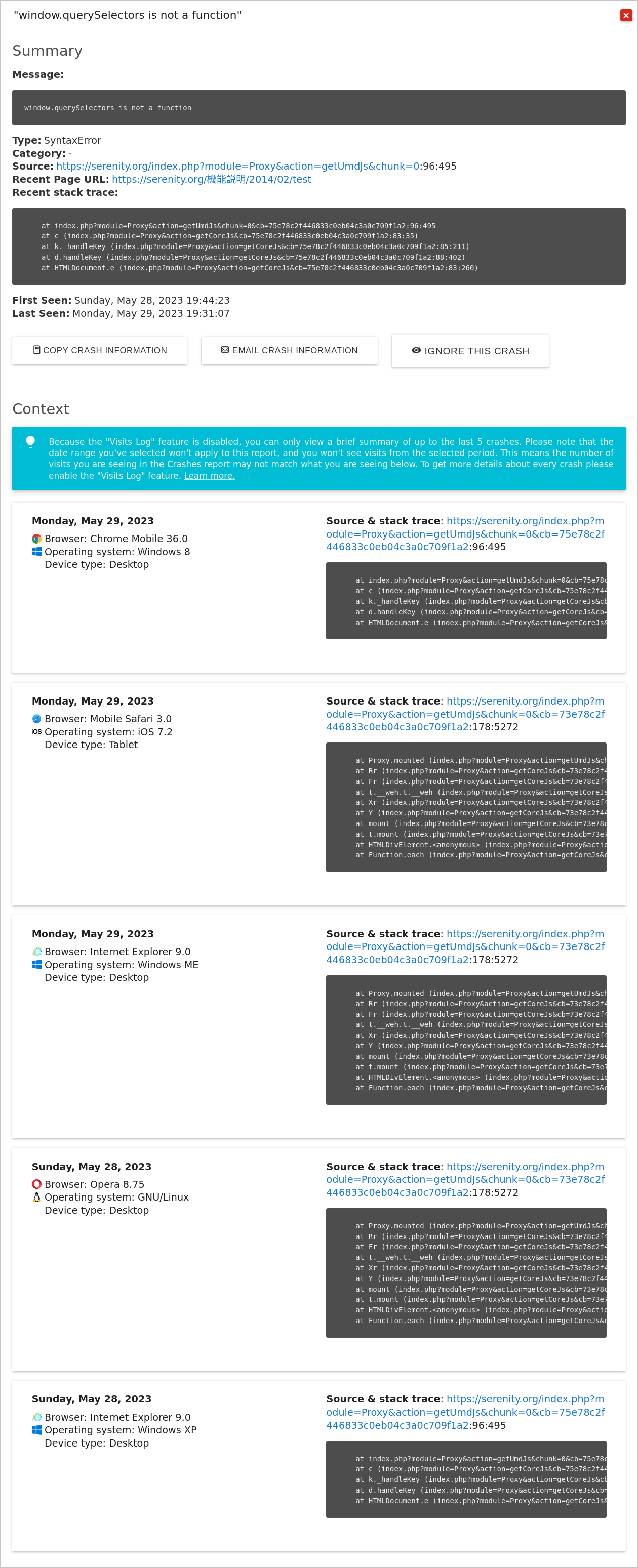 A screenshot of the crash details popup when the Visitor Log is disabled. The summary is at the top and is unchanged, it still displayes the crash message, type, category, source, a recent page the crash occurred on, a recent stack trace for the crash, the date the crash was first seen and the date the crash was last seen. The buttons to copy information for, email information for, and ignore the crash are still below the summary. The context section is changed displaying much less information. There are at most only five crashes displayed in cards which are the most recent crashes the site experienced. On the left side of each card is the date of the visit, the browser, operating system and type of device that was used. On the right side of the card is the source and stack trace of the specific crash event. This is all that's displayed. And there is no period selector to change the date range the crashes are displayed for.